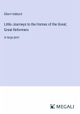 Little Journeys to the Homes of the Great; Great Reformers