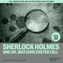 Sherlock Holmes und Dr. Watsons erster Fall (Die Abenteuer des alten Sherlock Holmes, Folge 22) (MP3-Download) - Fraser, Charles; Doyle, Sir Arthur Conan