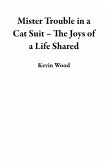 Mister Trouble in a Cat Suit - The Joys of a Life Shared (eBook, ePUB)