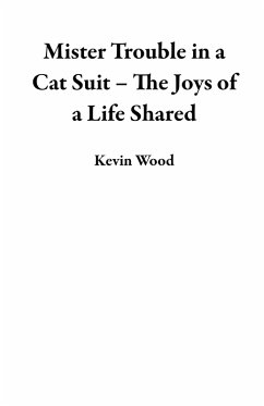 Cover Mister Trouble in a Cat Suit - The Joys of a Life Shared (eBook, ePUB)
