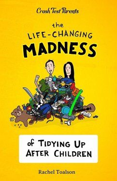 The Life-Changing Madness of Tidying Up After Children (Crash Test Parents, #2) (eBook, ePUB) - Toalson, Rachel