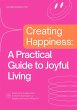 Creating Happiness: A Practical Guide... - Bild 1