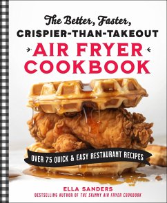 The Better, Faster, Crispier-than-Takeout Air Fryer Cookbook (eBook, ePUB) - Sanders, Ella