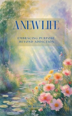 A New Life: Embracing Purpose Beyond Addiction (eBook, ePUB) - Rizada