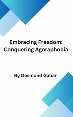 Embracing Freedom: Conquering Agoraphobia (eBook, ePUB) - Gahan, Desmond