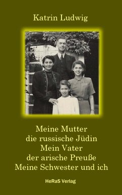 Meine Mutter – die russische Jüdin. Mein Vater – der arische Preuße. Meine Schwester und ich. (eBook, ePUB) - Ludwig, Katrin