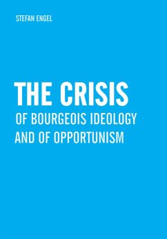 The Crisis of Bourgeois Ideology and of Opportunism (eBook, PDF) - Engel, Stefan