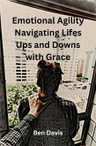Emotional Agility Navigating Lifes Ups and Downs with Grace (eBook, ePUB)