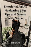 Emotional Agility Navigating Lifes Ups and Downs with Grace (eBook, ePUB) Emotional Agility Navigating Lifes Ups and Downs with Grace (eBook, ePUB)