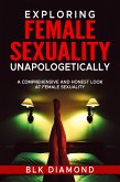 Exploring Female Sexuality Unapologetically (eBook, ePUB)