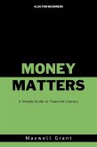 Money Matters: A Simple Guide to Financial Literacy (eBook, ePUB) Money Matters: A Simple Guide to Financial Literacy (eBook, ePUB)
