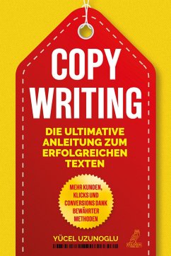Copywriting - Die ultimative Anleitung zum erfolgreichen Texten - Uzunoglu, Yücel