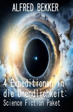 4 Expeditionen in die Unendlichkeit: Science Fiction Paket (eBook, ePUB) - Bekker, Alfred