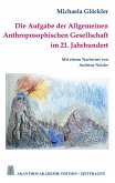 Die Aufgabe der Allgemeinen Anthroposophischen Gesellschaft im 21. Jahrhundert Die Aufgabe der Allgemeinen Anthroposophischen Gesellschaft im 21. Jahrhundert