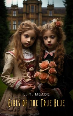 Girls of the True Blue (eBook, ePUB) - T. Meade, L.