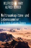 Weltraumkapitäne und Lebenssammler: 6 Science Fiction Romane (eBook, ePUB)