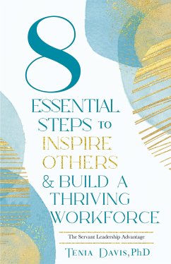 8 Essential Steps To Inspire Others & Build A Thriving Workforce (eBook, ePUB) - Tenia Davis, PhD