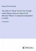 The Letters of "Norah" On Her Tour Through Ireland; Being a Series of Letters to the Montreal "Witness" As Special Correspondent to Ireland