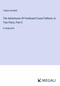 The Adventures Of Ferdinand Count Fathom; In Two Parts, Part II - Smollett, Tobias