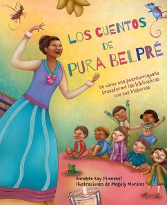 Los Cuentos de Pura Belpré / Pura's Cuentos: How Pura Belpré Reshaped Libraries with Her Stories - Pimentel, Annette Bay