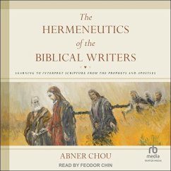 The Hermeneutics of the Biblical Writers: Learning to Interpret Scripture from the Prophets and Apostles - Chou, Abner
