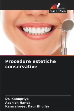 Procedure estetiche conservative - Kanupriya, Dr.;Handa, Aashish;Bhullar, Kanwalpreet Kaur