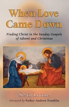 When Love Came Down: Finding Christ in the Sunday Gospels of Advent and Christmas - Loone, Sean