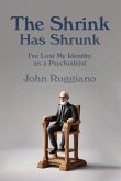 The Shrink Has Shrunk: I've Lost My Identity as a Psychiatrist