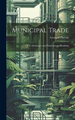 Municipal Trade: The Advantages and Disadvantages Resulting - Darwin, Leonard