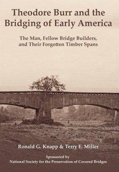 Theodore Burr and the Bridging of Early America - Knapp, Ronald G; Miller, Terry E