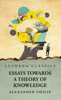 Essays Towards a Theory of Knowledge - Alexander Philip