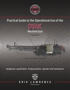 Practical Guide to the Operational Use of the DShK Machine Gun - Lawrence, Erik