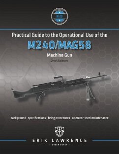 Practical Guide to the Operational Use of the M240/MAG58 Machine Gun - Lawrence, Erik