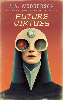 Future Virtues: A Collection of Science Fiction Short Stories - Wooderson, S. A.