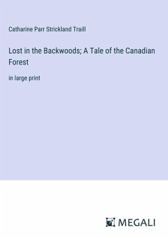 Lost in the Backwoods; A Tale of the Canadian Forest - Strickland Traill, Catharine Parr