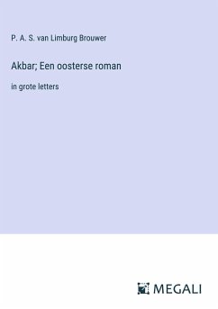 Akbar; Een oosterse roman - Brouwer, P. A. S. Van Limburg