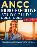 ANCC Nurse Executive Study Guide: Exam Prep for The ANCC Nurse Executive Certification Examination. Featuring Exam Review Material, 350+ Practice Test
