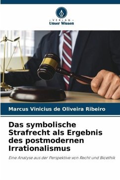 Das symbolische Strafrecht als Ergebnis des postmodernen Irrationalismus - Vinicius de Oliveira Ribeiro, Marcus