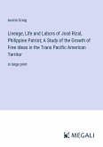 Lineage, Life and Labors of José Rizal, Philippine Patriot; A Study of the Growth of Free Ideas in the Trans Pacific American Territor