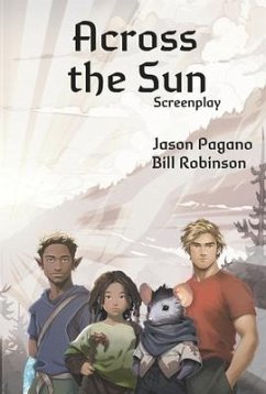Across the Sun Screenplay: Volume 1 - Pagano, Jason; Robinson, Bill