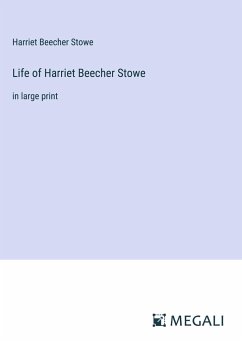 Life of Harriet Beecher Stowe - Stowe, Harriet Beecher