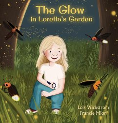 The Glow in Loretta's Garden - Wickstrom, Lois