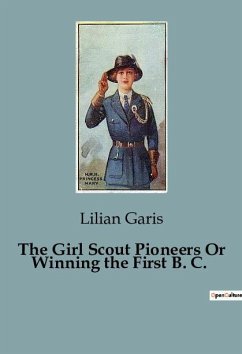 The Girl Scout Pioneers Or Winning the First B. C. - Garis, Lilian