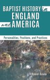 Baptist History in England and America: Personalities, Positions, and Practices