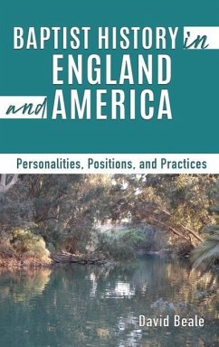 Baptist History in England and America: Personalities, Positions, and Practices - Beale, David