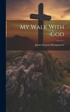 My Walk With God - Montgomery, James Francis