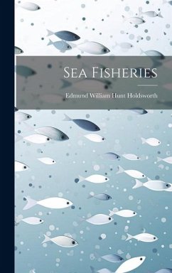 Sea Fisheries - Holdsworth, Edmund William Hunt