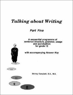 Talking about Writing, Part Five: A sequential programme of sentence structure, grammar, punctuation and usage for grade 12 with accompanying Answer K - Campbell B. a. M. a., Shirley