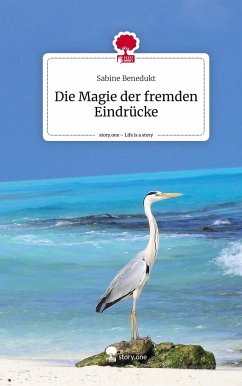 Die Magie der fremden Eindrücke. Life is a Story - story.one - Benedukt, Sabine