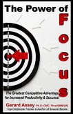 The Power of Focus: The Greatest Competitive Advantage for Increased Productivity & Success!